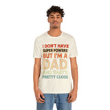 I Don't Have Super Powers Dad - Unisex Jersey Short Sleeve Tee