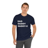 Dad. Dad. Daddy-O. - Unisex Jersey Short Sleeve Tee