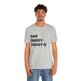 Dad. Dad. Daddy-O. - Unisex Jersey Short Sleeve Tee