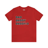 Dad. Dad. Daddy-O. - Unisex Jersey Short Sleeve Tee