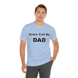 Some Call Me Dad - Unisex Jersey Short Sleeve Tee