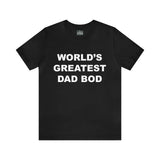 World's Greatest Dad Bod - Unisex Jersey Short Sleeve Tee