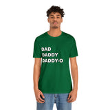 Dad. Dad. Daddy-O. - Unisex Jersey Short Sleeve Tee