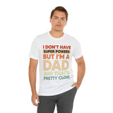 I Don't Have Super Powers Dad - Unisex Jersey Short Sleeve Tee