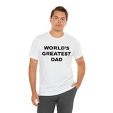World's Greatest Dad - Unisex Jersey Short Sleeve Tee