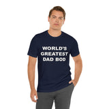 World's Greatest Dad Bod - Unisex Jersey Short Sleeve Tee