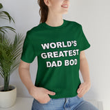 World's Greatest Dad Bod - Unisex Jersey Short Sleeve Tee