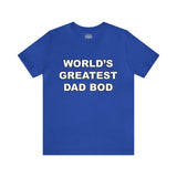 World's Greatest Dad Bod - Unisex Jersey Short Sleeve Tee