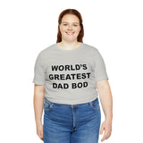 World's Greatest Dad Bod - Unisex Jersey Short Sleeve Tee