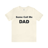 Some Call Me Dad - Unisex Jersey Short Sleeve Tee