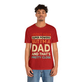 I Don't Have Super Powers Dad - Unisex Jersey Short Sleeve Tee