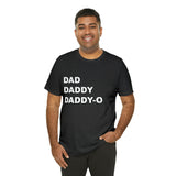 Dad. Dad. Daddy-O. - Unisex Jersey Short Sleeve Tee
