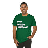 Dad. Dad. Daddy-O. - Unisex Jersey Short Sleeve Tee