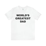 World's Greatest Dad - Unisex Jersey Short Sleeve Tee