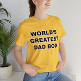World's Greatest Dad Bod - Unisex Jersey Short Sleeve Tee
