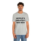 World's Greatest Dad Bod - Unisex Jersey Short Sleeve Tee