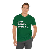 Dad. Dad. Daddy-O. - Unisex Jersey Short Sleeve Tee
