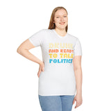 Drunk and Ready to Talk Politics - Unisex Softstyle T-Shirt