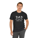 Dad - Like Mom Only More Fun - Unisex Jersey Short Sleeve Tee