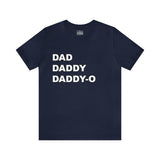 Dad. Dad. Daddy-O. - Unisex Jersey Short Sleeve Tee