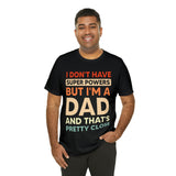 I Don't Have Super Powers Dad - Unisex Jersey Short Sleeve Tee