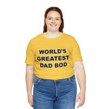 World's Greatest Dad Bod - Unisex Jersey Short Sleeve Tee