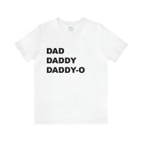 Dad. Dad. Daddy-O. - Unisex Jersey Short Sleeve Tee