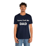 Some Call Me Dad - Unisex Jersey Short Sleeve Tee
