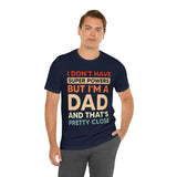 I Don't Have Super Powers Dad - Unisex Jersey Short Sleeve Tee