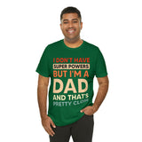 I Don't Have Super Powers Dad - Unisex Jersey Short Sleeve Tee