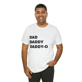 Dad. Dad. Daddy-O. - Unisex Jersey Short Sleeve Tee