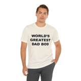 World's Greatest Dad Bod - Unisex Jersey Short Sleeve Tee