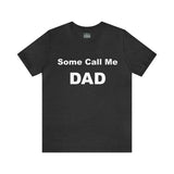 Some Call Me Dad - Unisex Jersey Short Sleeve Tee