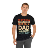 I Don't Have Super Powers Dad - Unisex Jersey Short Sleeve Tee