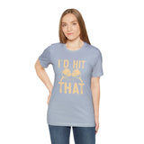 I'd Hit That (Pickleball) Unisex Jersey Short Sleeve Tee