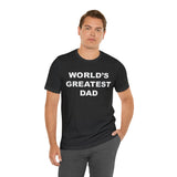 World's Greatest Dad - Unisex Jersey Short Sleeve Tee