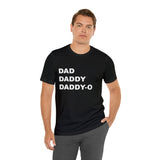 Dad. Dad. Daddy-O. - Unisex Jersey Short Sleeve Tee