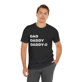 Dad. Dad. Daddy-O. - Unisex Jersey Short Sleeve Tee