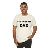 Some Call Me Dad - Unisex Jersey Short Sleeve Tee