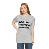 World's Greatest Dad Bod - Unisex Jersey Short Sleeve Tee