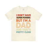 I Don't Have Super Powers Dad - Unisex Jersey Short Sleeve Tee