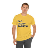 Dad. Dad. Daddy-O. - Unisex Jersey Short Sleeve Tee