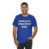 World's Greatest Dad - Unisex Jersey Short Sleeve Tee