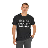 World's Greatest Dad Bod - Unisex Jersey Short Sleeve Tee