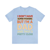 I Don't Have Super Powers Dad - Unisex Jersey Short Sleeve Tee