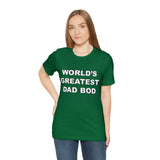World's Greatest Dad Bod - Unisex Jersey Short Sleeve Tee