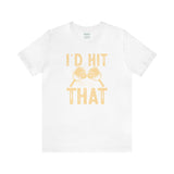 I'd Hit That (Pickleball) Unisex Jersey Short Sleeve Tee