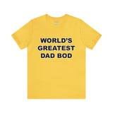 World's Greatest Dad Bod - Unisex Jersey Short Sleeve Tee