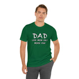 Dad - Like Mom Only More Fun - Unisex Jersey Short Sleeve Tee