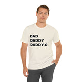 Dad. Dad. Daddy-O. - Unisex Jersey Short Sleeve Tee